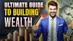 The Ultimate Guide to Building Wealth: Tips and Strategies for Success