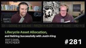 Lifecycle Asset Allocation, and Retiring Successfully with Justin King | Rational Reminder 281