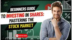 Beginner's Guide to Investing in Shares: Mastering the Stock Market