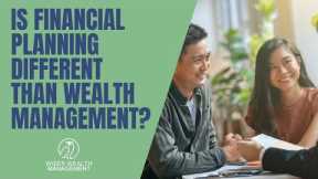 Is Financial Planning Different than Wealth Management? | Financial Planning vs Wealth Management