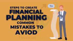 Why is financial planning important | Steps to create a financial plan | Common mistakes to avoid