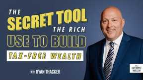 The Secret Tool the Rich Use to Build Tax-Free Wealth with Ryan Thacker | Tax Secrets of The Wealthy