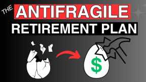 The Retirement Plan That Doesn't Break? - The Antifragile Retirement Plan
