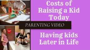 Parenting Video: How Much it Costs to Raise a Kid Today| Having a Kid Later in Life