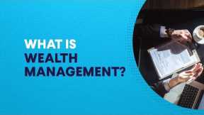 What is Wealth Management?