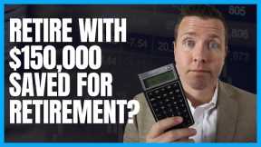 Can I Retire at 62 with $150,000 Saved For Retirement || Married & Single Scenarios