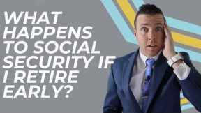 What Happens To My Social Security Benefits If I Retire Early?!