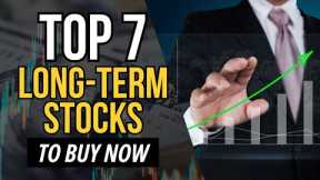 Top 7 Best Long-Term Stocks to Buy Now