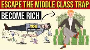 Middle Class to Rich | 6 EFFECTIVE STRATEGIES to ESCAPE the Middle-Class Trap and Become Rich