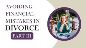 Avoiding Costly Mistakes in Divorce - Part 3