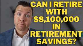 Can I Retire with $8,100,000 in Retirement Savings? What about Retirement Taxes & Inflation?