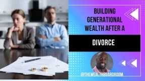 Building Generational Wealth After Divorce: Strategies and Considerations