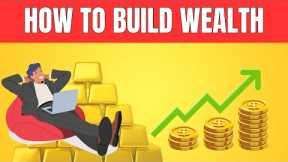 Become Wealthy on a Tight Budget - How To Build Wealth With $0