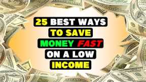 25 BEST Ways To Save Money FAST On A LOW Income