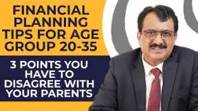 Three Points You Have To Disagree With Your Parents - Financial Planning For Age Group 20 To 35