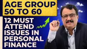 Age Group 50 to 60 12 Must Attend Issues In Personal Finance