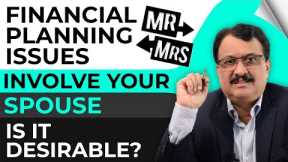 Financial Planning Issues - Involve Your Spouse - Is It Desirable ?
