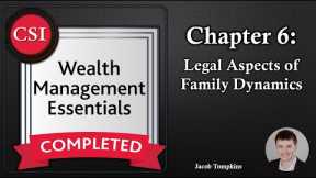 WME Chapter 6: Legal Aspects of Family Dynamics - Wealth Management Essentials Course