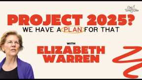 Project 2025? We Have A Plan For That With Elizabeth Warren