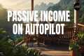 Passive Income On Autopilot: 5
