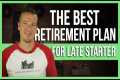 Best retirement plan for a late start 