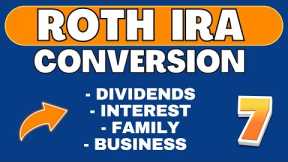 Roth IRA Conversion (Part 7) Tax Planning | Interest | Dividends | Family | Business