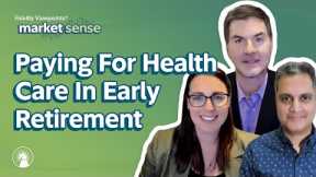 Paying For Health Care In Early Retirement And Retirement | Fidelity Investments