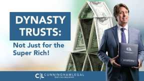 Dynasty Trusts: Not Just for the Super Rich!