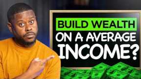 How to Build REAL Wealth Making Less Than $100K a Year -  Here's How!