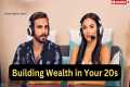 Building Wealth in Your 20s: Proven