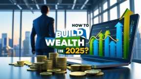 How to Build Wealth in 2025 ? _  Wealth building strategies 2025 _ Build wealth fast 2025