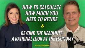 Full Show: How To Calculate How Much You Need To Retire and Ignore “Doom and Gloom” Headlines