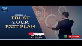Trust Your Exit Plan: Nineteenth Episode