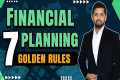 7 Golden Rules for Financial Planning 