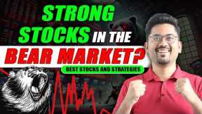 Strong stocks in the bear market? Best stocks and strategies revealed!