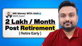 Corpus Needed to Retire and Earn 2 Lakh Per Month | NRI Money with Alok