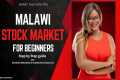 MALAWI STOCK MARKET FOR BEGINNERS :
