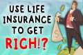 How to use Whole Life Insurance to