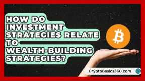 How Do Investment Strategies Relate to Wealth-Building Strategies? | Passive Income Wizards News