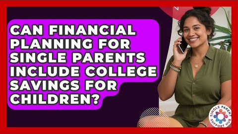 Can Financial Planning for Single Parents Include College Savings for Children?