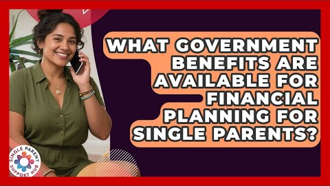 What Government Benefits Are Available for Financial Planning for Single Parents?