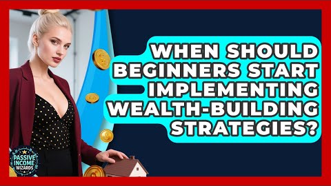 When Should Beginners Start Implementing Wealth-Building Strategies? | Passive Income Wizards News