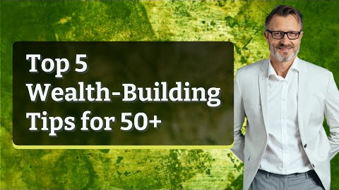 Top 5 Wealth-Building Tips for 50+