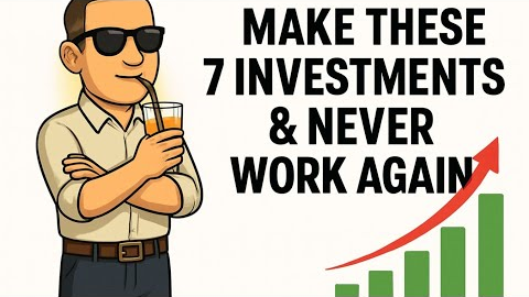 Make These 7 investments & NEVER WORK AGAIN