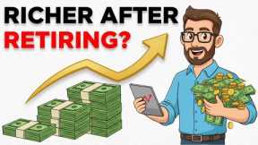 The Shocking Truth: You Get Richer AFTER Retiring