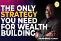 THE ONLY STRATEGY YOU NEED FOR WEALTH 