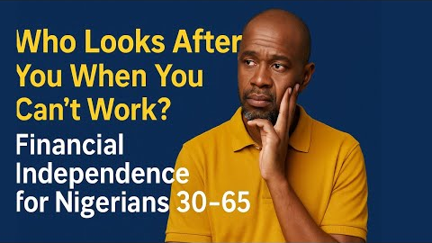 Who Looks After You When You Can’t Work? Financial Independence for Nigerians 30–65.