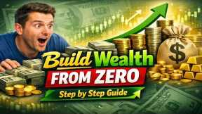 How to Build Wealth Starting From Zero – Step by Step Guide