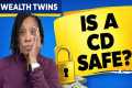 Is a CD the Safest Place for
