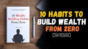 10 Wealth Building Habits From Zero 💡| How To Get Rich and Achieve Financial Freedom 📈(Audiobook)
